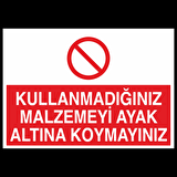 Kullanmadıgını Malzemeyi Ayak Altına Koymayınız Uyarı Levhası