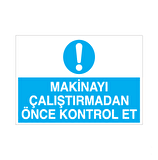 Makineyi Çalıştırmadan Önce Kontrol Et Uyarı Levhası