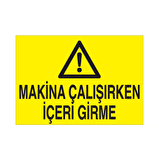 Makine Çalışırken İçeriye Girme Uyarı Levhası