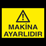 Makine Ayarlıdır Uyarı Levhası