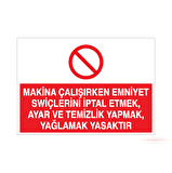 Makina Çalışırken Emniyet Swiçlerini İptal Etmek, Ayar ve Temizlik Yapmak, Yağlamak Yasaktır Uyarı Levhası