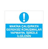 Makine Çalışırken Gereksiz Konuşmalar Yapmayın, İşinizle İlgileniniz Uyarı Levhası