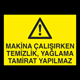 Makina Çalışırken Temizlik, Yağlama Tamirat Yapılmaz Uyarı Levhası
