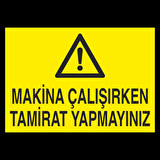 Makine Çalışırken Tamirat Yapmayınız Uyarı Levhası