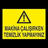 Makine Çalışırken Temizlik Yapmayınız Uyarı Levhası