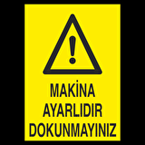 Makine Ayarlıdı Dokunmayınız Uyarı Levhası