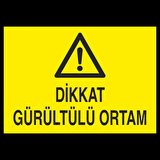 Dikat Gürültülü Ortam Uyarı Levhası