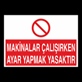 Makinelar Çalışırken Ayar Yapmak Yasaktır Uyarı Levhası