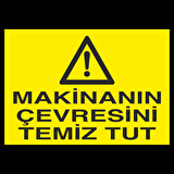 Makinenın Çevresini Temiz Tut Uyarı Levhası