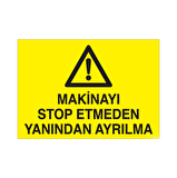 Makinayı Stop Etmeden Yanından Ayrılma Uyarı Levhası