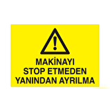 Makinayı Stop Etmeden Yanından Ayrılma Uyarı Levhası