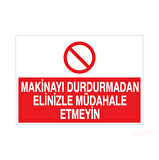 Makineyu  Durdurmadan Elinizi Müdahale Etmeyin Uyarı Levhası