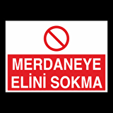Merdaneye Elini Sokmayın Uyarı Levhası