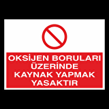 Oksijen Boruları Üzerinde Kaynak Yapmak Yasaktır Uyarı Levhası
