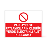 Parlayıcı ve Patlayıcıların Olduğu Yerde Elektrikli alet Kullanma Uyarı Levhası