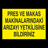 Pers Ve Makas Makinalarındaki Arızayı Yetkilisine Bildiriniz Uyarı Levhası