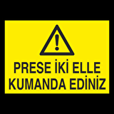 Prese İki Elle Kumanda Ediniz Uyarı Levhası
