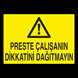 Preste Çalışanın Dikkatini Dağıtmayın Uyarı Levhası