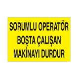 Sorumlu Operatör Boşta Çalışan Makineyi Durdur Uyarı Levhası