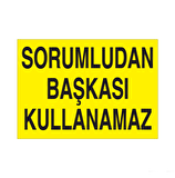 Sorumludan Başkası Kullanamaz Uyarı Levhası