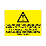 Tezgahınızı Terk Edeceğiniz Zaman Mutlaka Durdurun Ve Hareket Halindeki Parçaların Durdurulduğundan Emin Olun Uyarı Levhası
