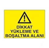 Dikkat Yükleme Ve Boşaltma Alanı Uyarı Levhası