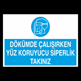 Dökümde Çalışırken Yüz Koruyucu Siperlik Takınız Uyarı Levhası