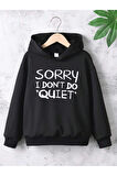 Sorry I Don't Do Quiet Baskılı Unisex Siyah Kanguru Cepli Kapüşonlu Sweatshirt Hoodie | S