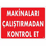 Makineleri Çalıştırmadan Kontrol Et Uyarı Levhası 25X35 Kod:207