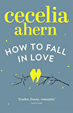 How to Fall in Love  -Cecelia Ahern