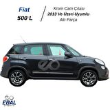 Fiat 500L Krom Cam Çıtası 6 Parça 2013 ve Sonrası Paslanmaz Çelik