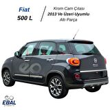 Fiat 500L Krom Cam Çıtası 6 Parça 2013 ve Sonrası Paslanmaz Çelik