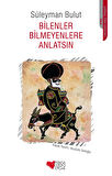 Bilenler Bilmeyenlere Anlatsın