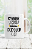 Beyaz Babalar Çok Şey Bilir Ama Dedeler Her Şeyi Kupa Bardak