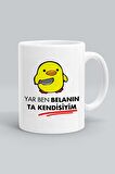Yar Ben Belanın Ta Kendisiyim Baskılı Beyaz Kupa Bardak