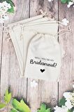 "Will You Be My Bridesmaid?" Gelin - Nedime Hediye Kesesi - 10 Adet