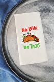 Sunum Peçetesi No Love No Tacos Yazılı Konuşan Kağıt Peçete