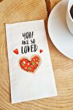 Sevgiliye Sunum Peçetesi You are so loved Yazılı Sevgililer Günü Konuşan Kağıt Peçete