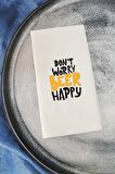 Sunum Peçetesi Don't Beer Happy Konuşan Kağıt Peçete