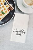Good Vibes Only Konuşan Peçete Sunum Peçetesi