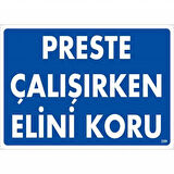 Preste Çalışırken Elini Koru Uyarı Levhası 25x35 KOD:259