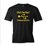 Life is too Short to Remove USB Safety Siyah Erkek Tshirt