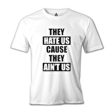 They Hate Us Because They Ain't Us Beyaz Erkek Tshirt