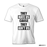 They Hate Us Because They Ain't Us Beyaz Erkek Tshirt