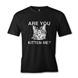 Are You Kitten Me Siyah Erkek Tshirt