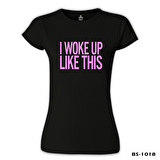 I Woke up Like This Siyah Bayan Tshirt
