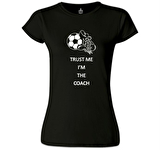 Trust me I'm the Coach Siyah Bayan Tshirt