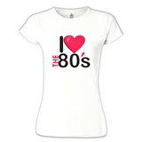 I Love the 80's Beyaz Bayan Tshirt