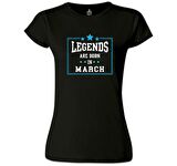Legends Born in March Siyah Bayan Tshirt