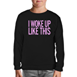 I Woke up Like This Siyah Çocuk Sweatshirt